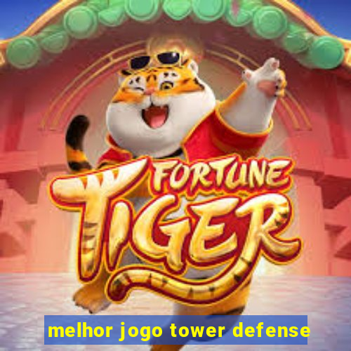 melhor jogo tower defense